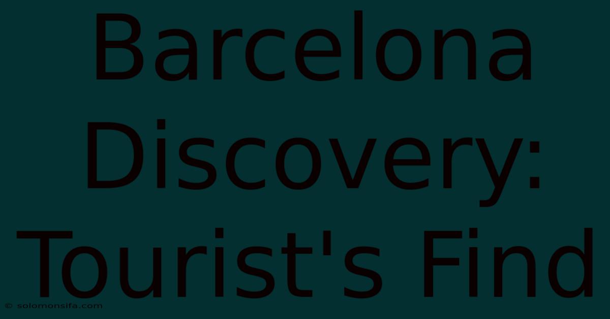 Barcelona Discovery: Tourist's Find