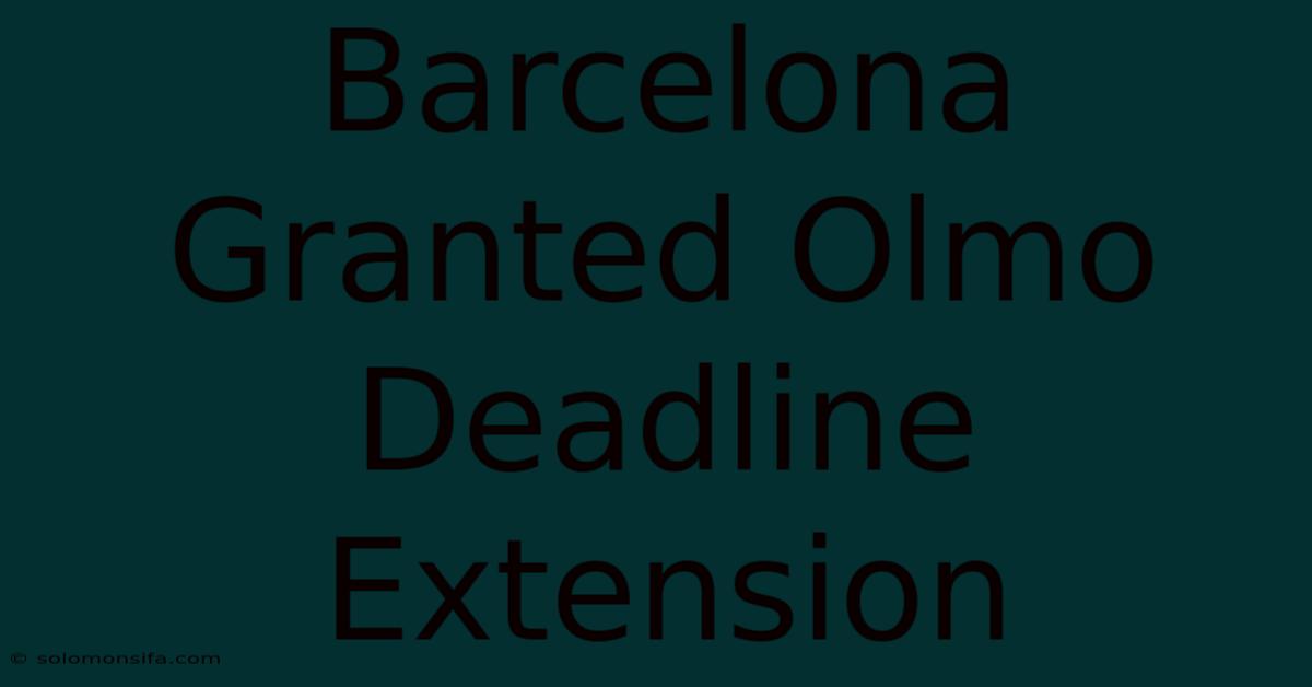 Barcelona Granted Olmo Deadline Extension