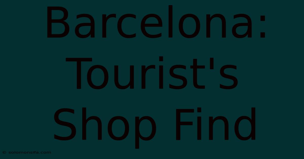 Barcelona: Tourist's Shop Find