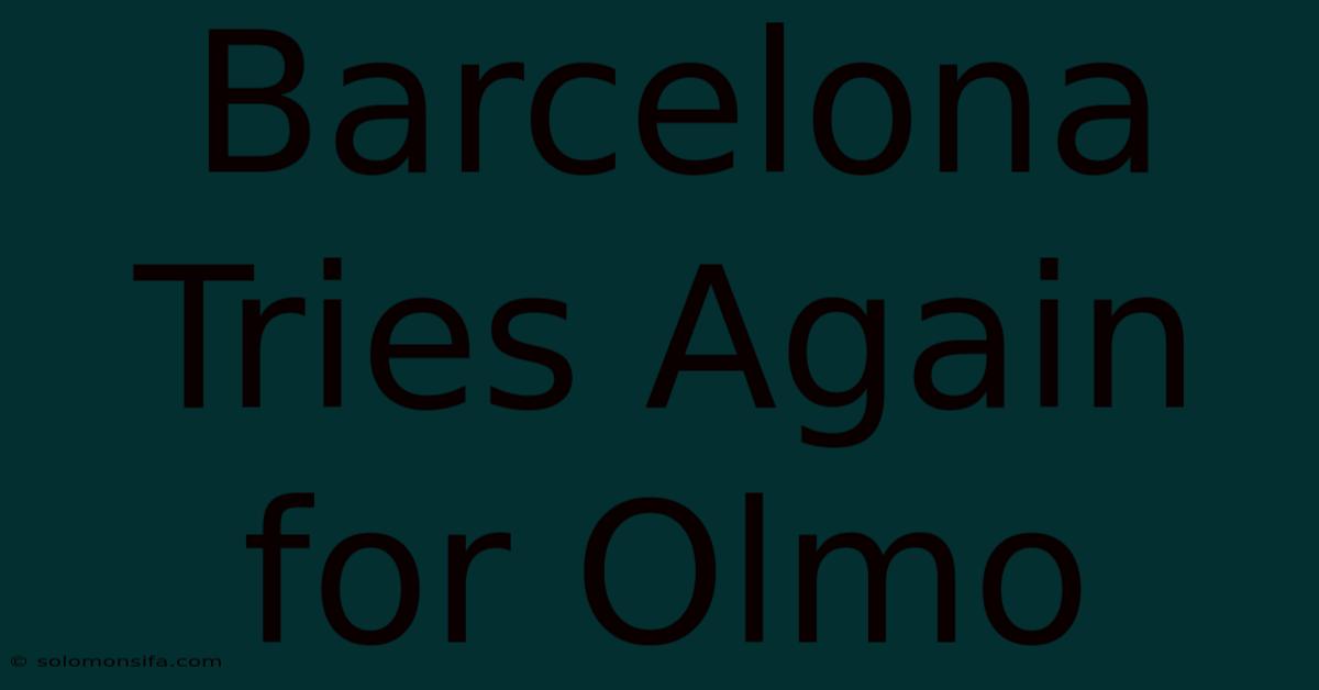 Barcelona Tries Again For Olmo