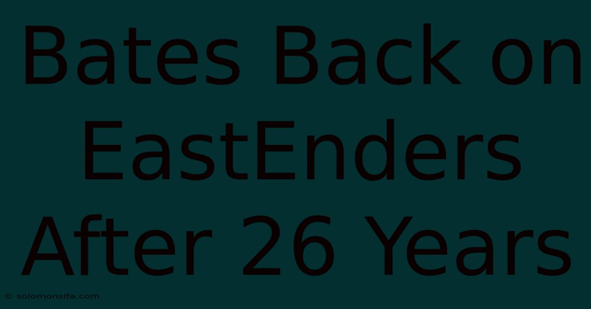 Bates Back On EastEnders After 26 Years