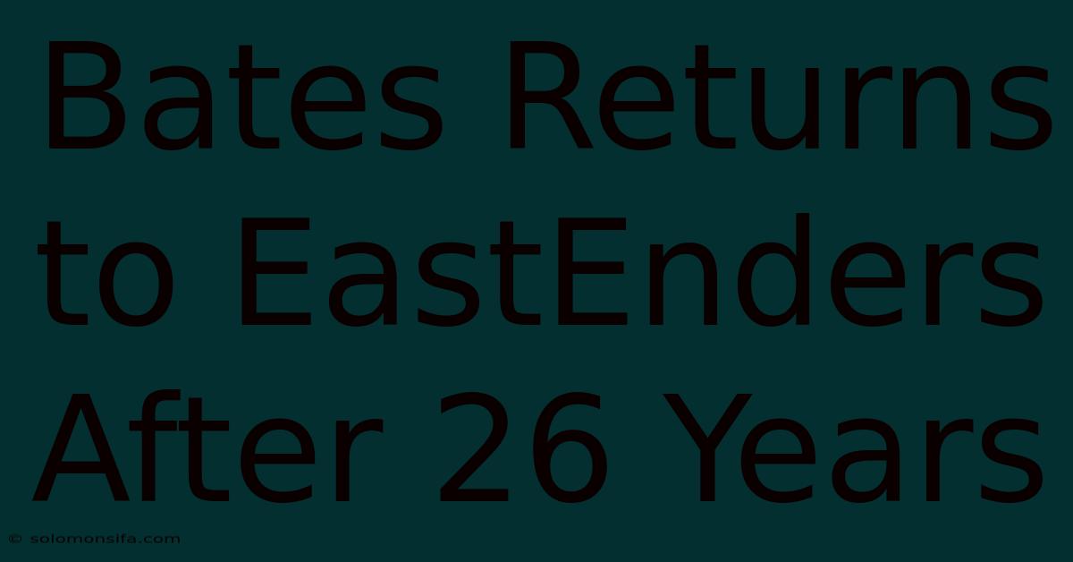 Bates Returns To EastEnders After 26 Years