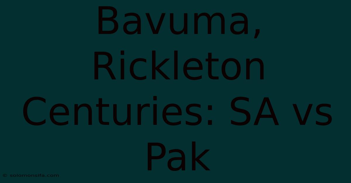 Bavuma, Rickleton Centuries: SA Vs Pak