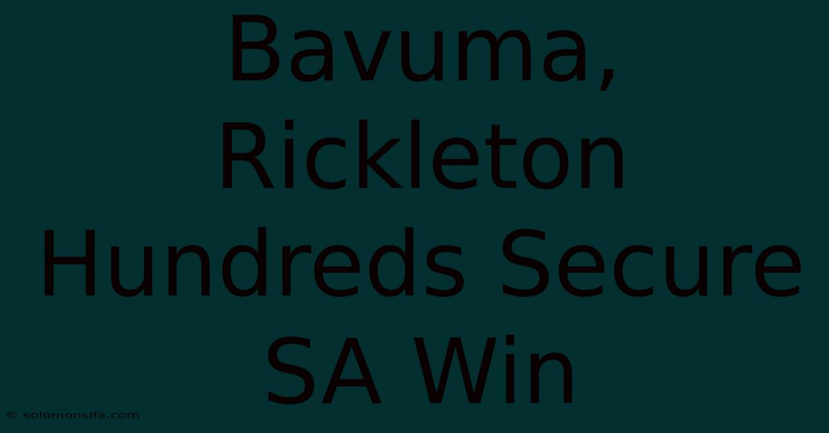 Bavuma, Rickleton Hundreds Secure SA Win