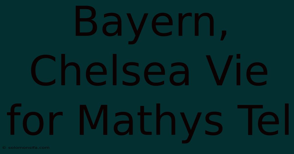 Bayern, Chelsea Vie For Mathys Tel