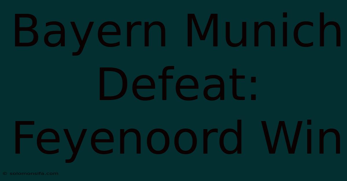 Bayern Munich Defeat: Feyenoord Win