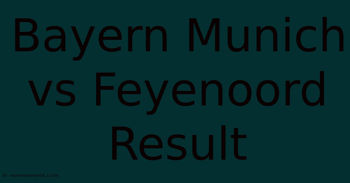 Bayern Munich Vs Feyenoord Result