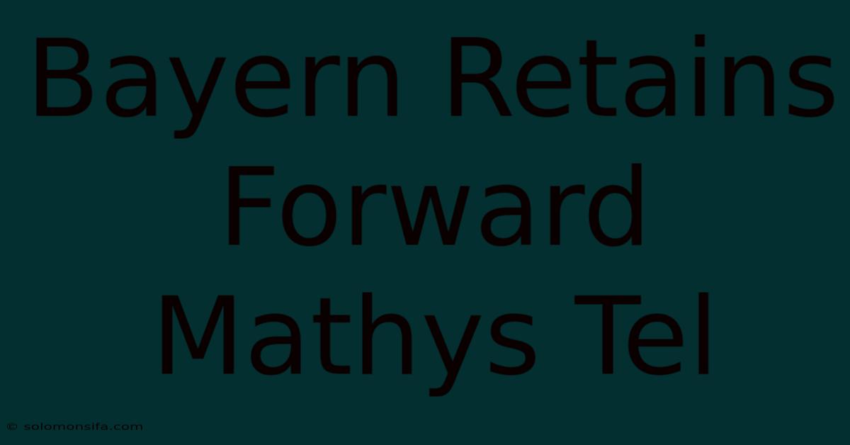 Bayern Retains Forward Mathys Tel