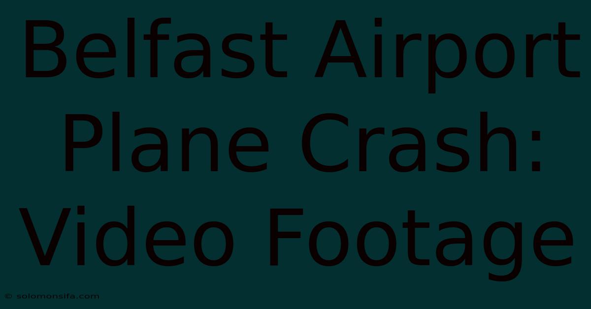 Belfast Airport Plane Crash: Video Footage