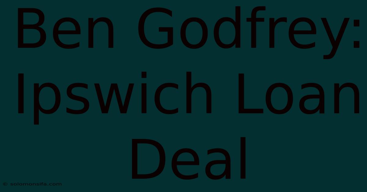 Ben Godfrey: Ipswich Loan Deal