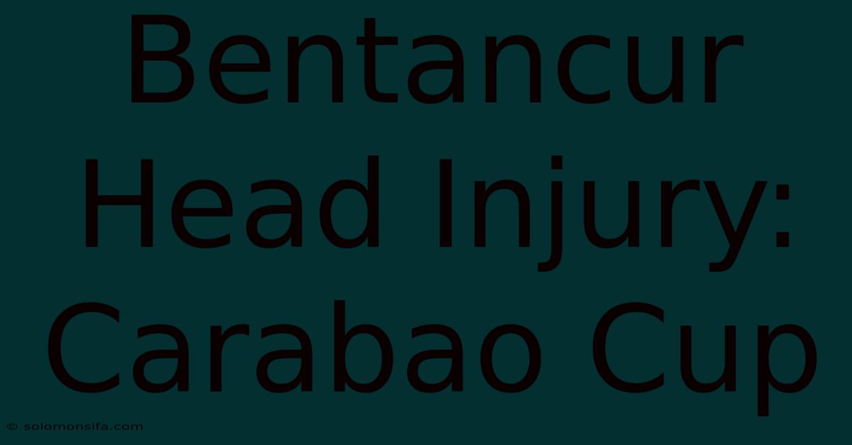 Bentancur Head Injury: Carabao Cup