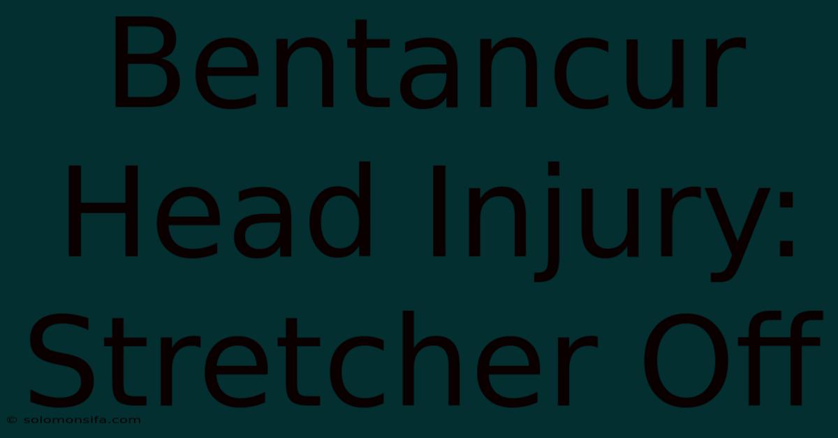 Bentancur Head Injury: Stretcher Off