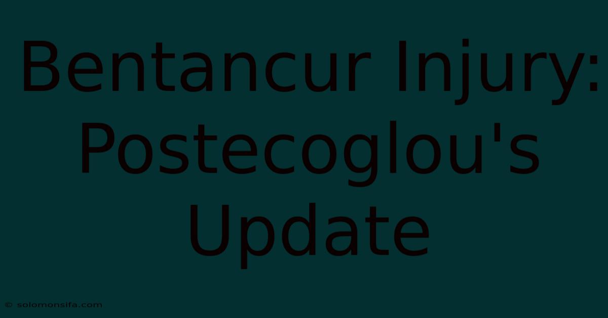 Bentancur Injury: Postecoglou's Update