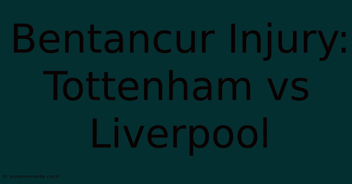 Bentancur Injury: Tottenham Vs Liverpool