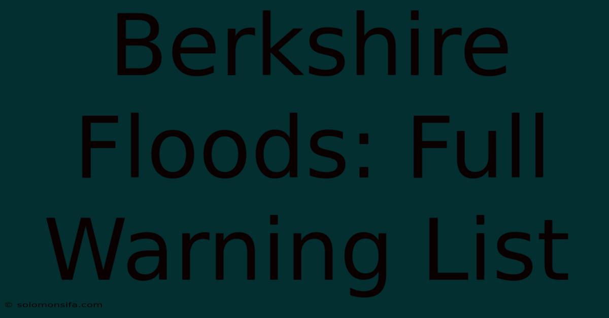 Berkshire Floods: Full Warning List