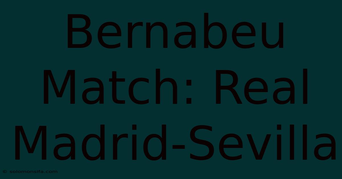 Bernabeu Match: Real Madrid-Sevilla