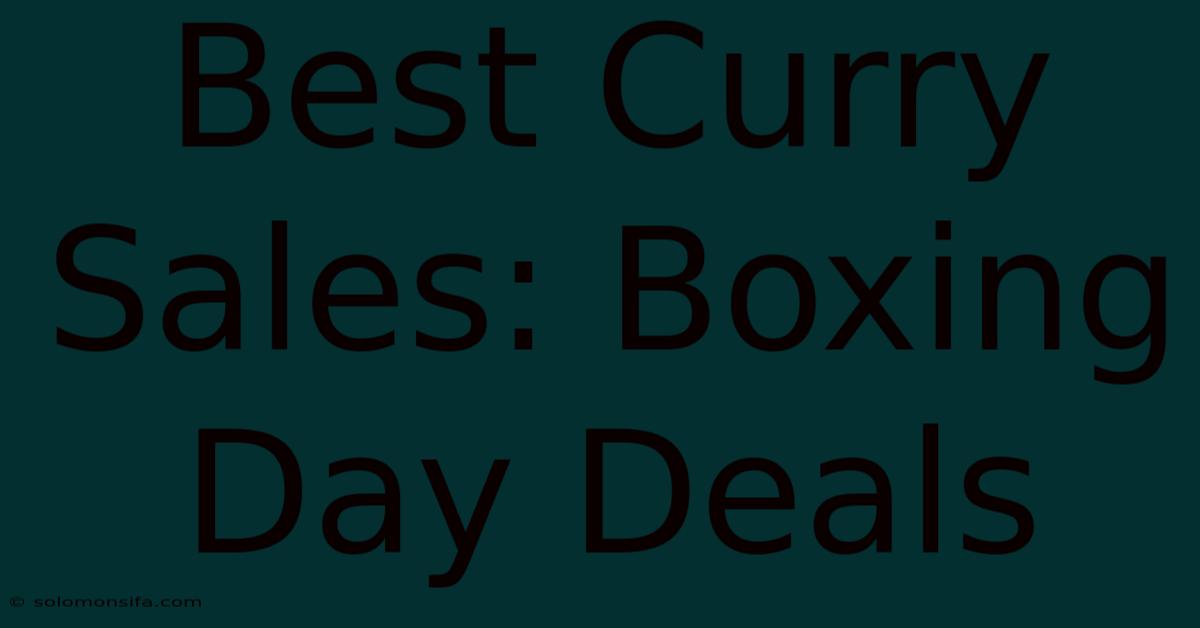 Best Curry Sales: Boxing Day Deals