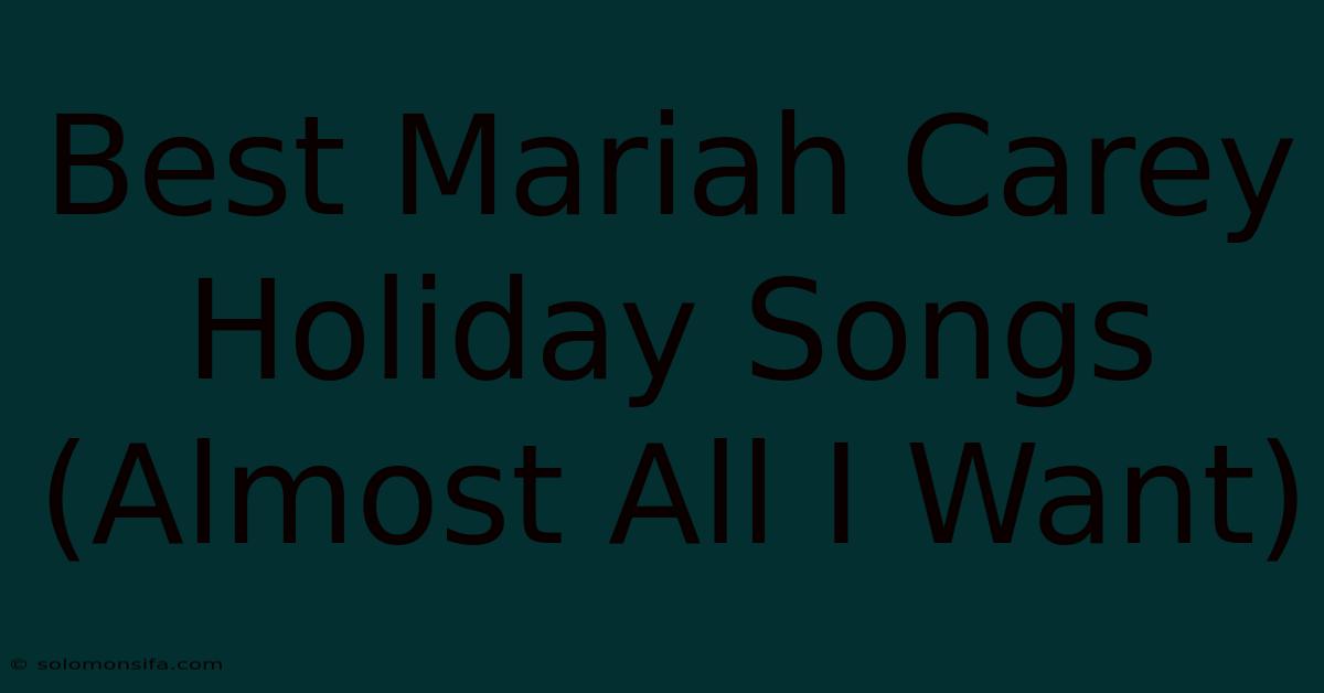 Best Mariah Carey Holiday Songs (Almost All I Want)