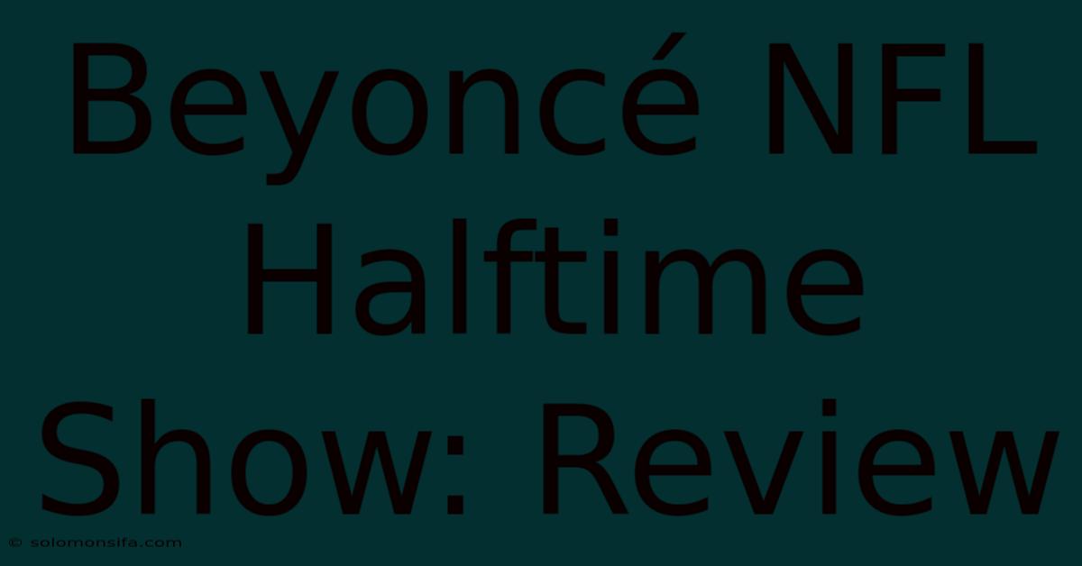 Beyoncé NFL Halftime Show: Review