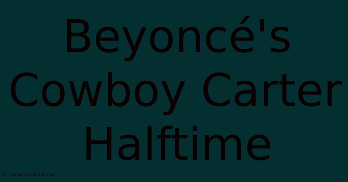 Beyoncé's Cowboy Carter Halftime