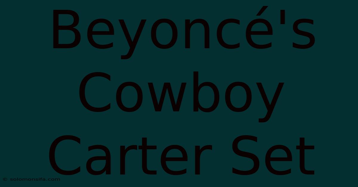 Beyoncé's Cowboy Carter Set