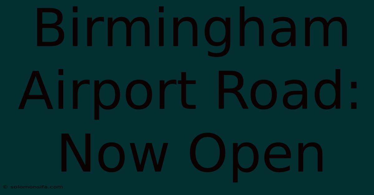 Birmingham Airport Road: Now Open