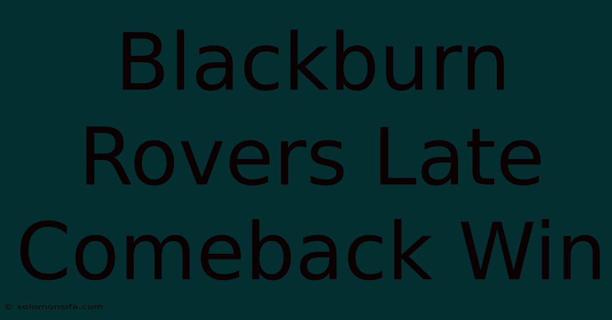 Blackburn Rovers Late Comeback Win