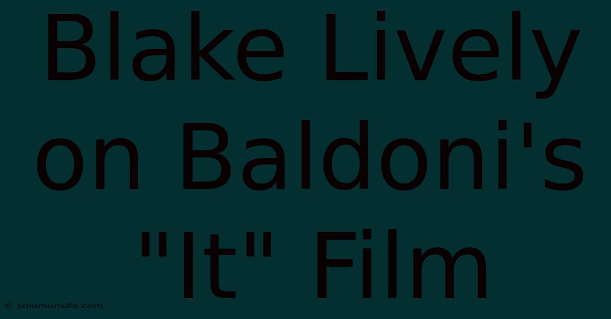 Blake Lively On Baldoni's 