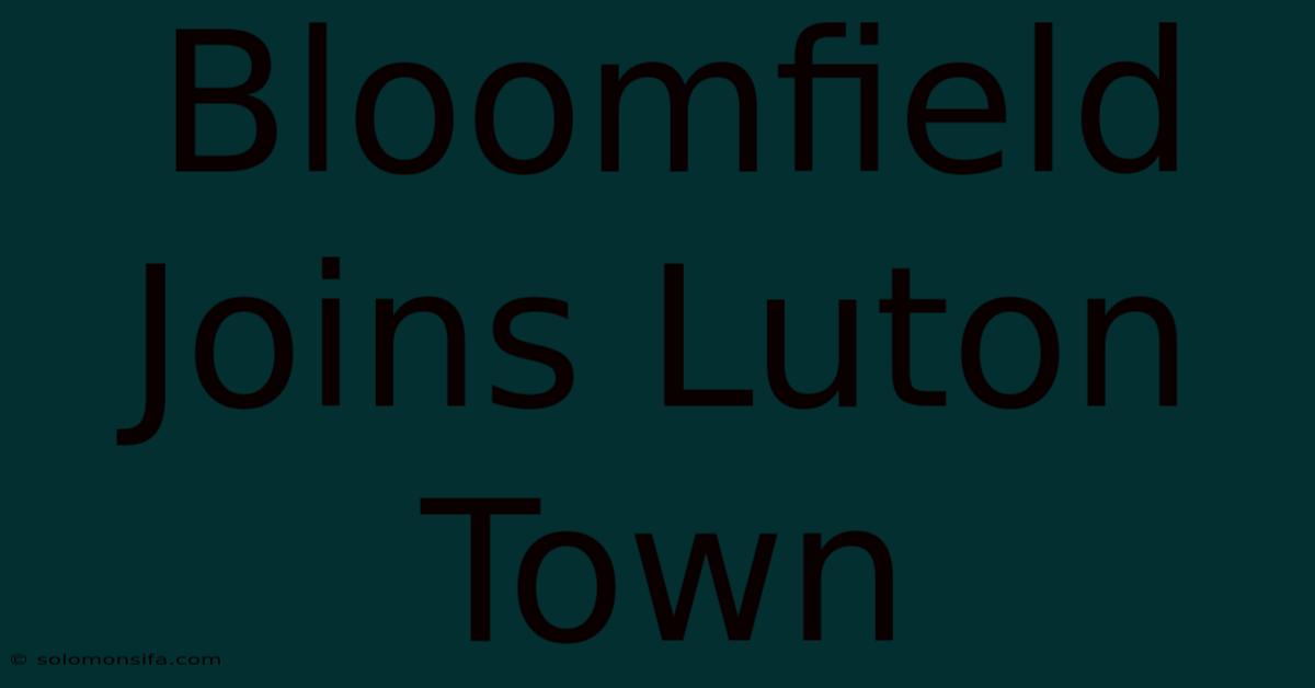 Bloomfield Joins Luton Town