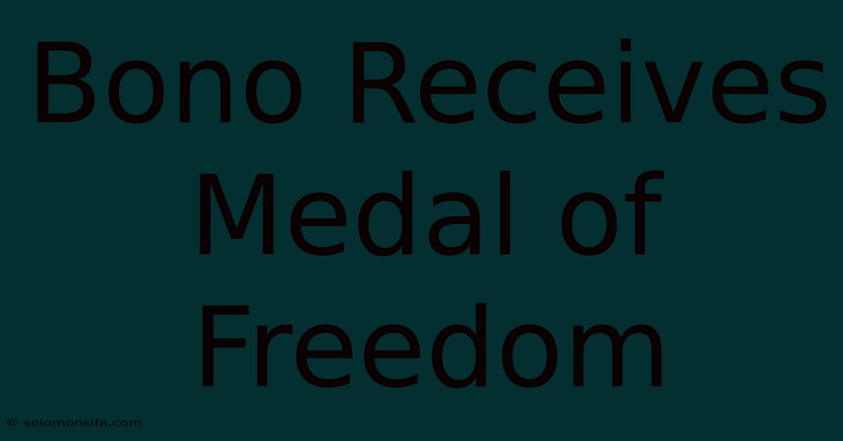 Bono Receives Medal Of Freedom