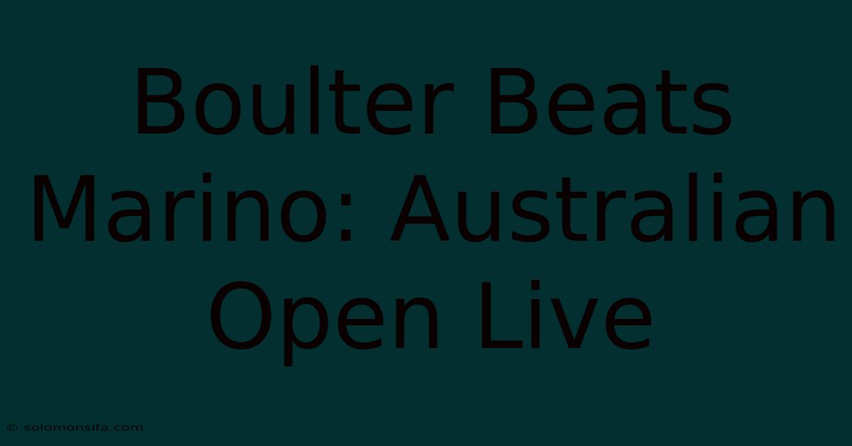 Boulter Beats Marino: Australian Open Live