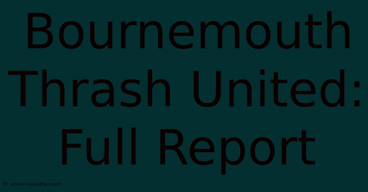 Bournemouth Thrash United: Full Report