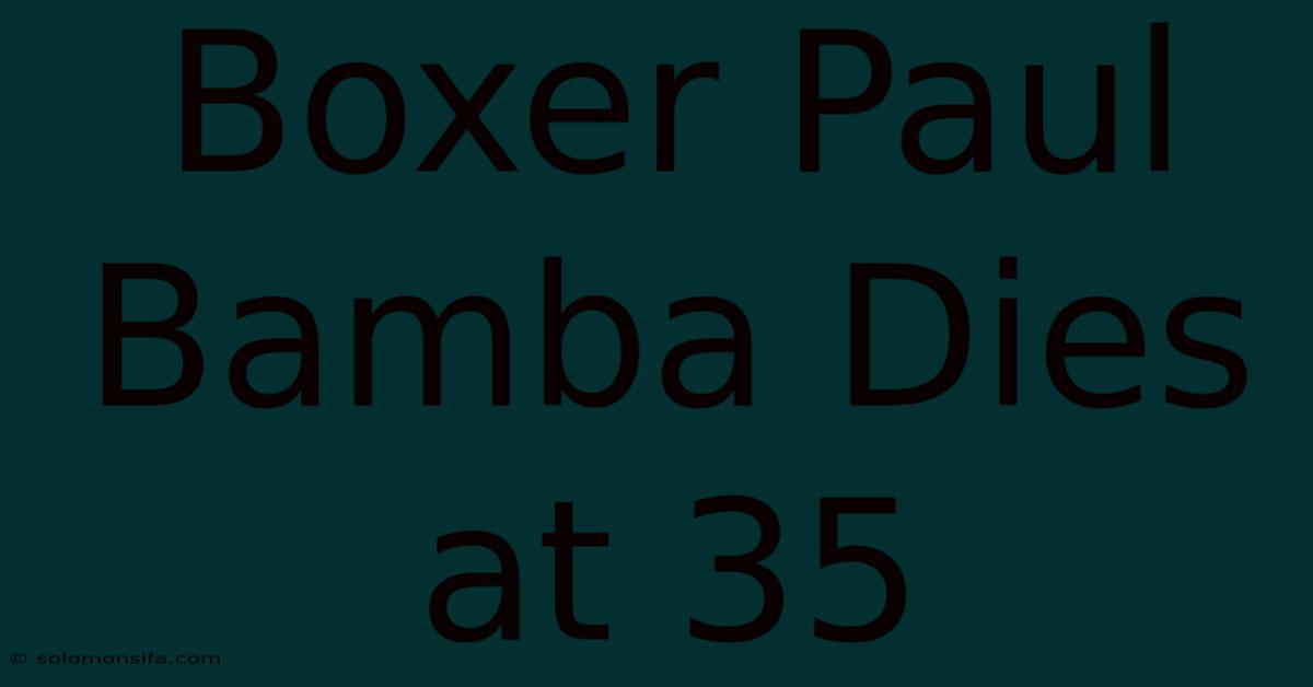 Boxer Paul Bamba Dies At 35