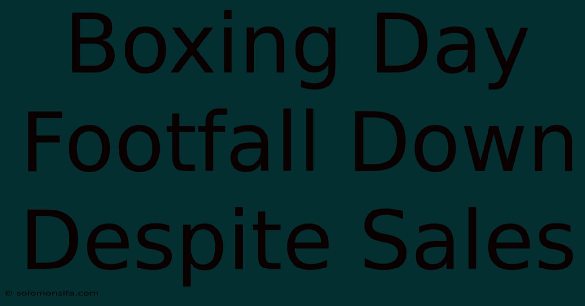 Boxing Day Footfall Down Despite Sales