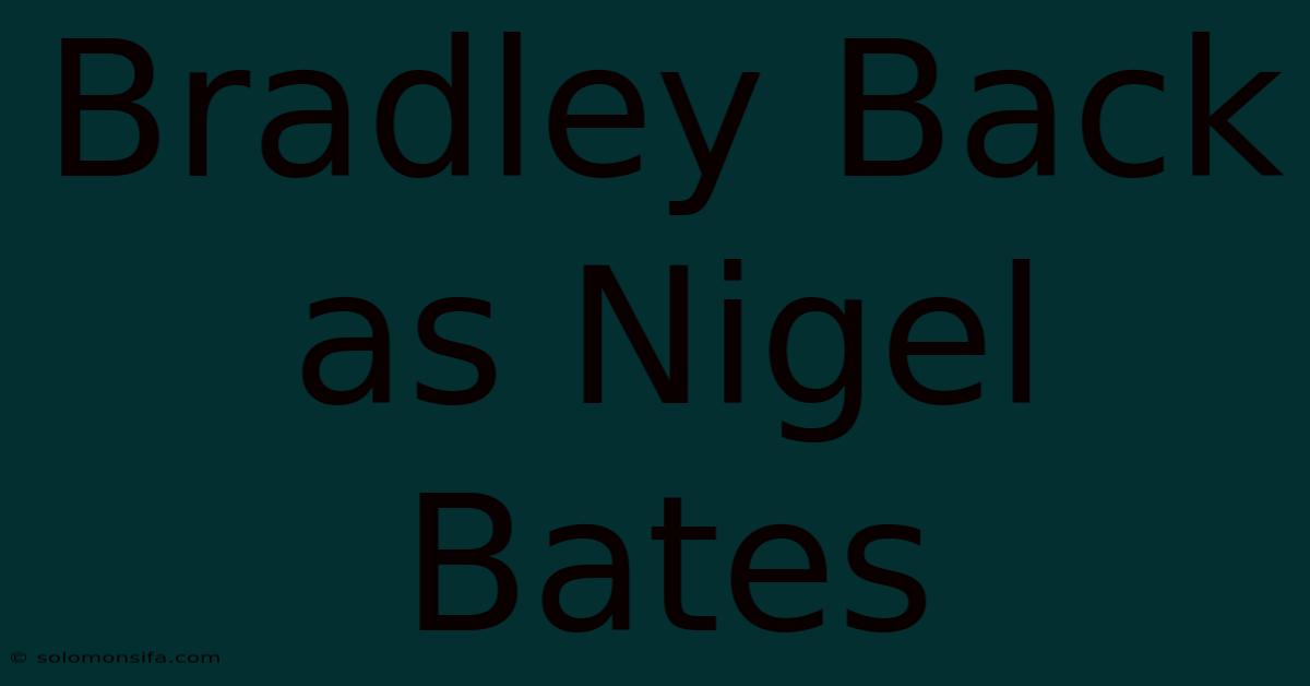 Bradley Back As Nigel Bates