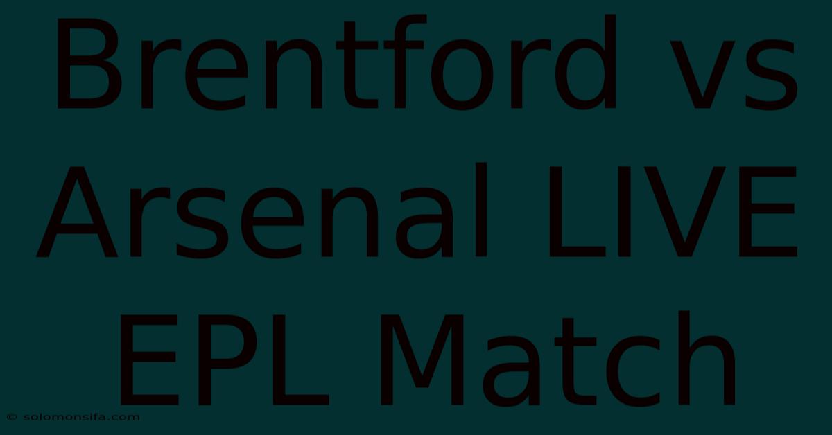 Brentford Vs Arsenal LIVE EPL Match