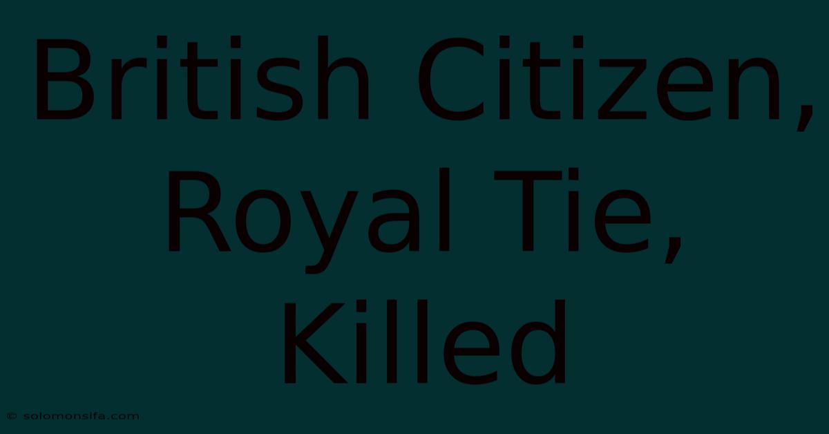 British Citizen, Royal Tie, Killed