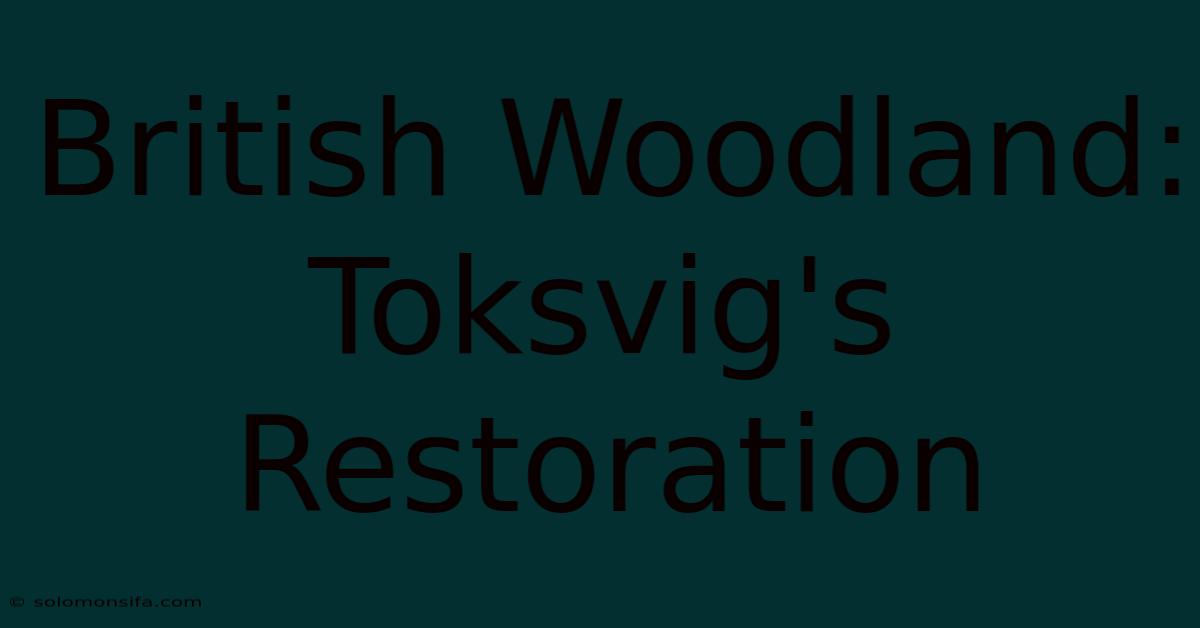 British Woodland: Toksvig's Restoration