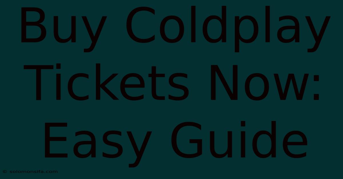 Buy Coldplay Tickets Now: Easy Guide