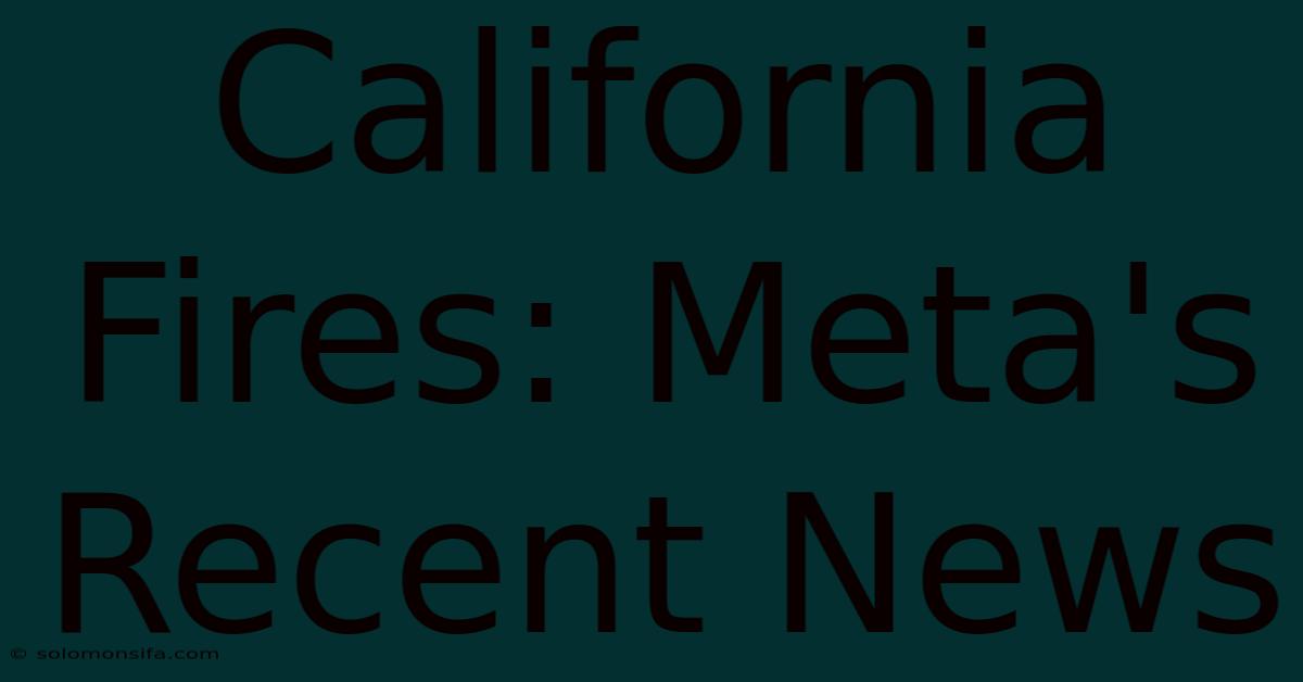 California Fires: Meta's Recent News