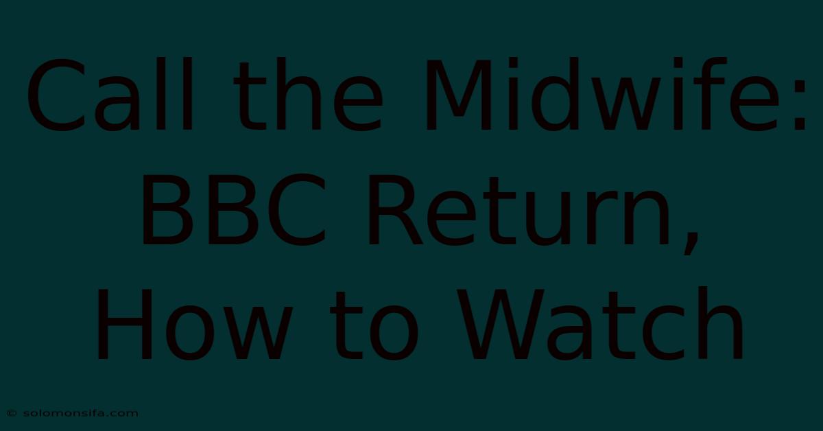 Call The Midwife: BBC Return, How To Watch