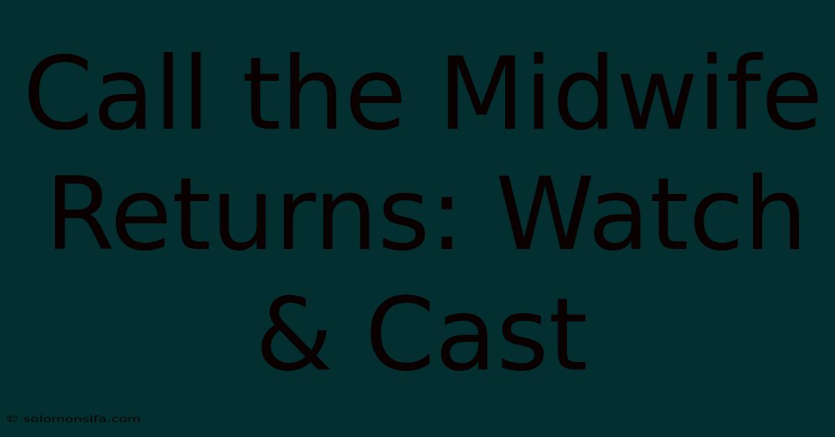 Call The Midwife Returns: Watch & Cast