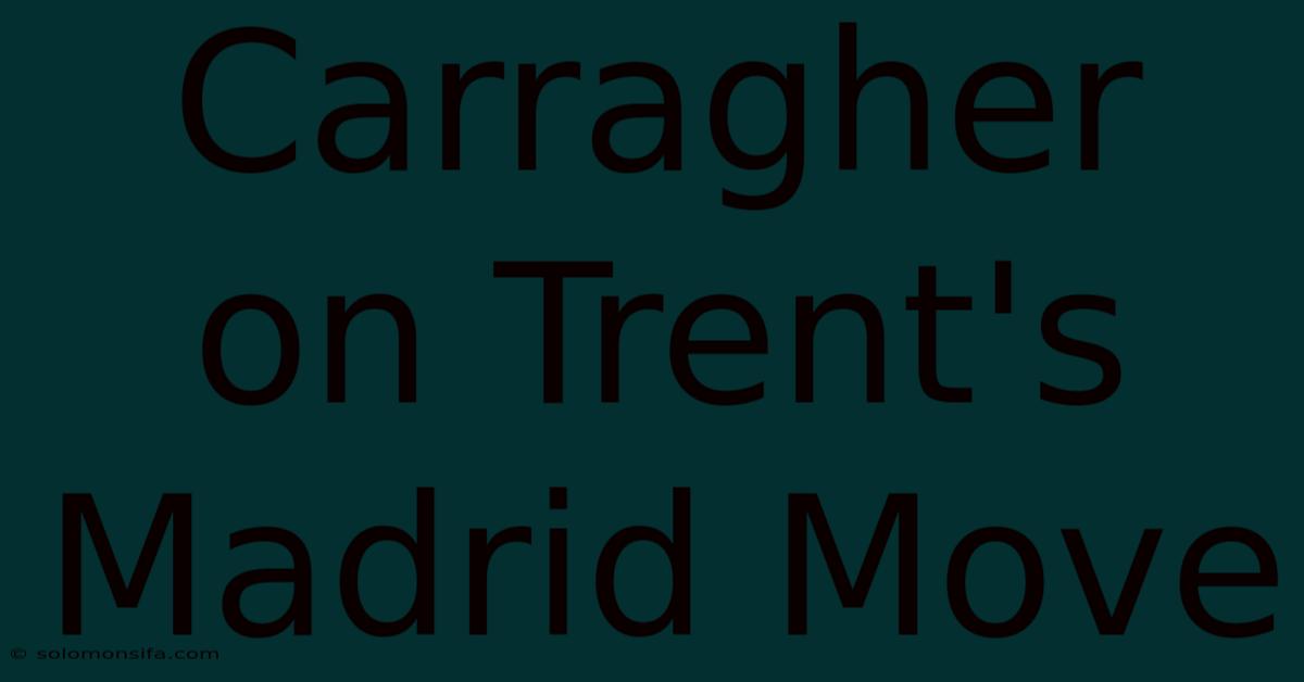 Carragher On Trent's Madrid Move