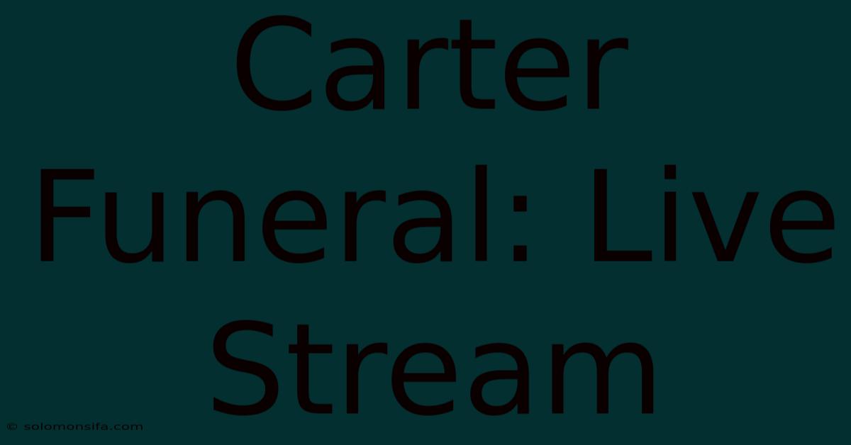 Carter Funeral: Live Stream