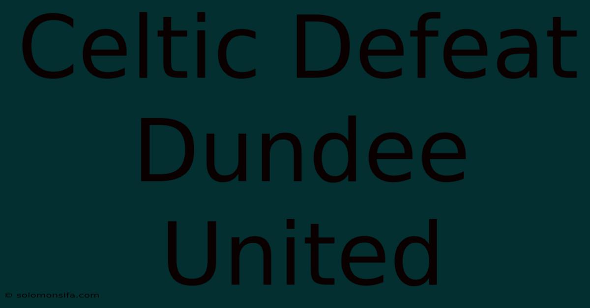 Celtic Defeat Dundee United