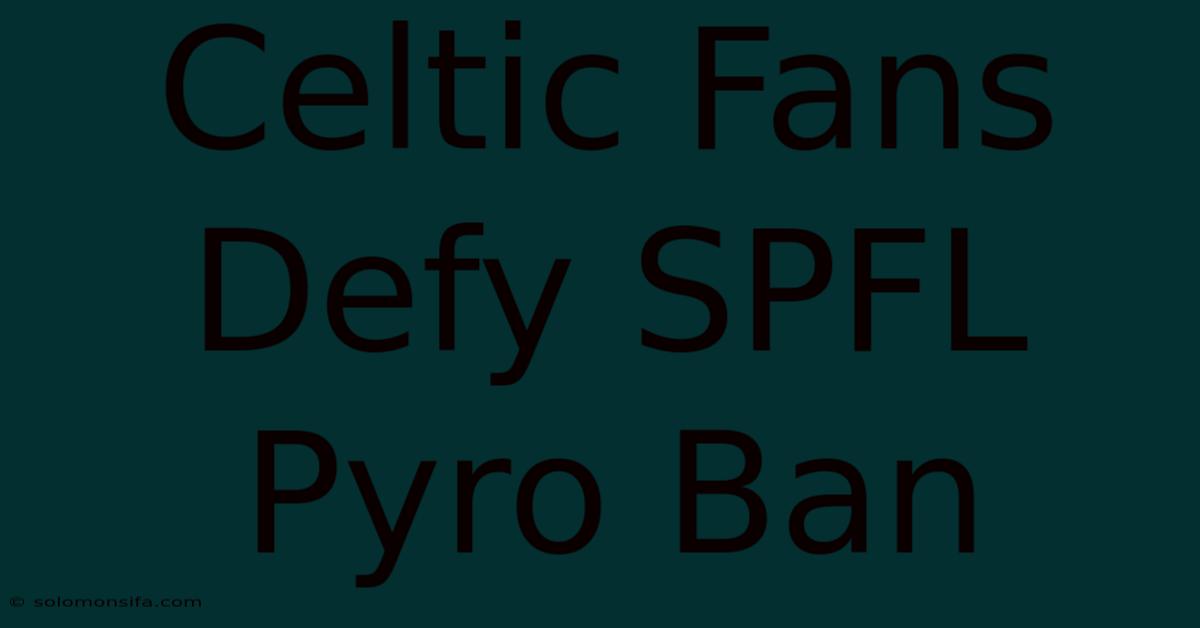 Celtic Fans Defy SPFL Pyro Ban