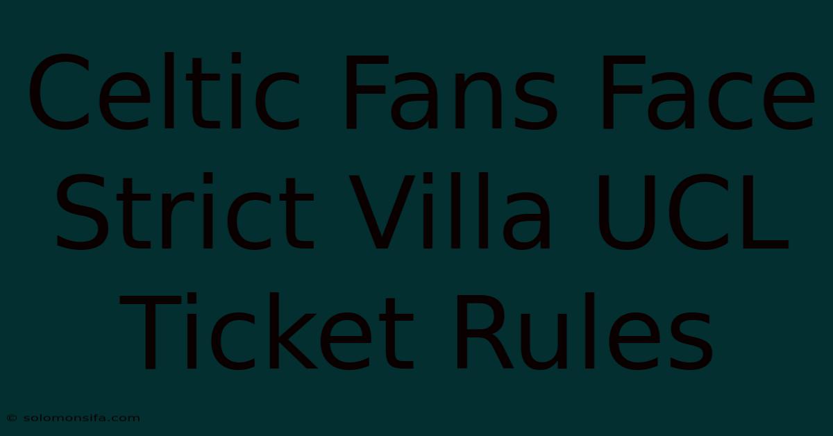 Celtic Fans Face Strict Villa UCL Ticket Rules