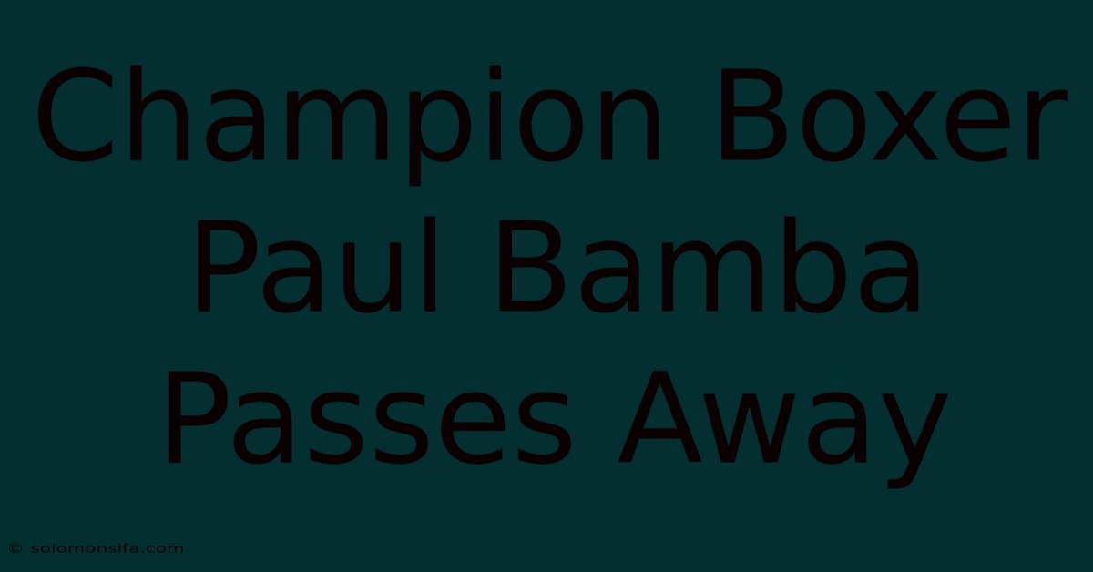 Champion Boxer Paul Bamba Passes Away