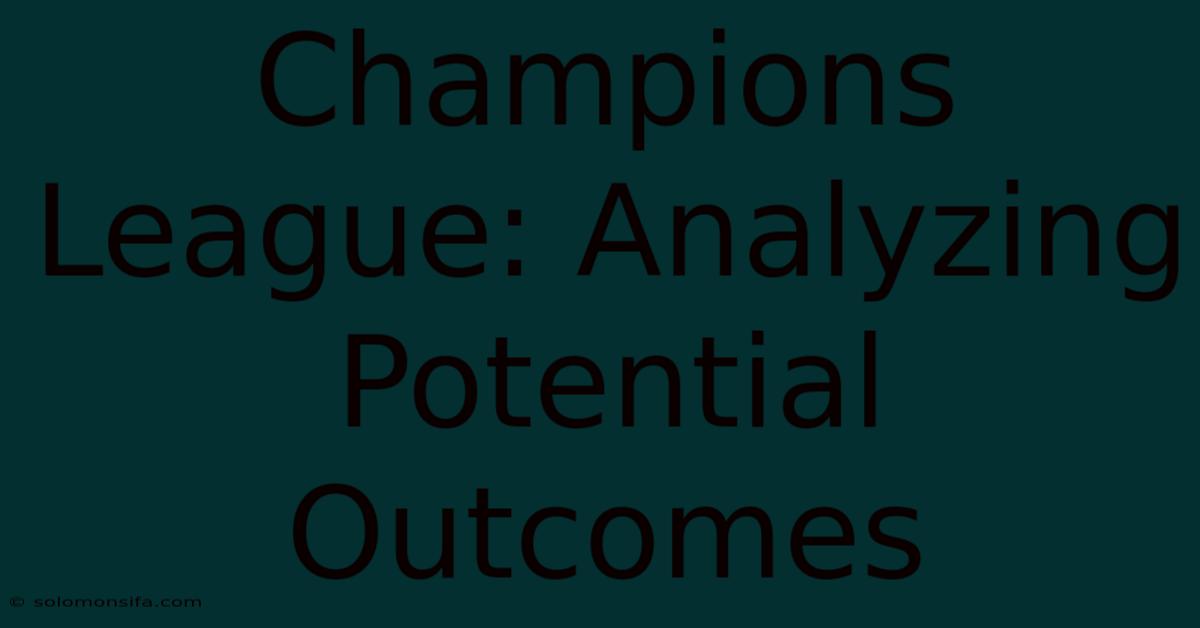 Champions League: Analyzing Potential Outcomes