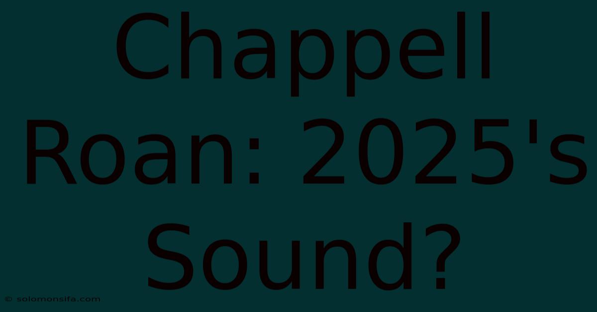 Chappell Roan: 2025's Sound?